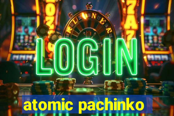 atomic pachinko